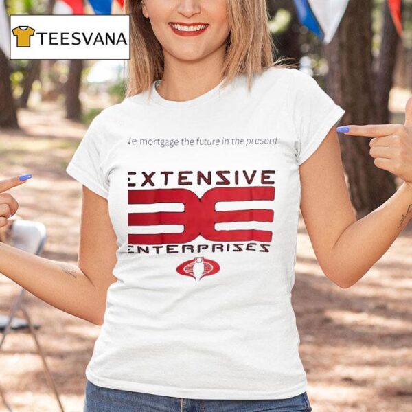 Extensive Enterprises We Mortgage The Future In The Presen T Shirt
