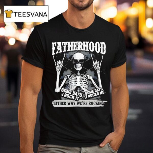 Fatherhood Some Days I Rock It Some Days It Rocks Me T Shirt