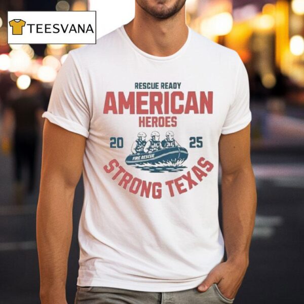 Fire Rescue Ready American Heroes Strong Texas Flood Relief T Shirt