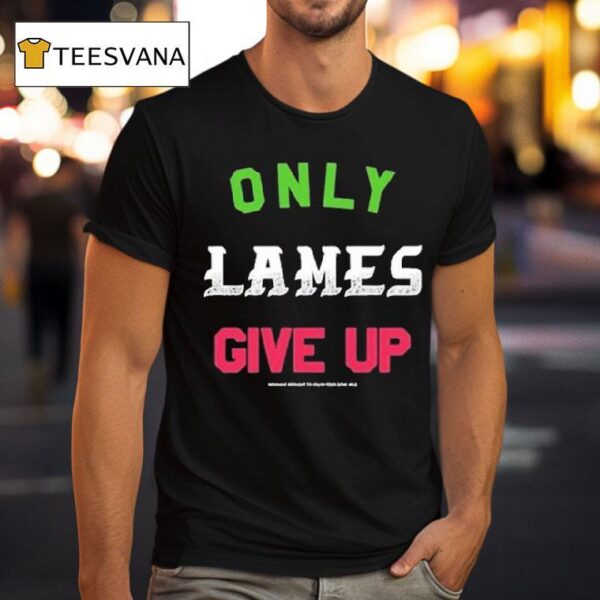 Foos Gone Wild Only Lames Give Up T Shirt