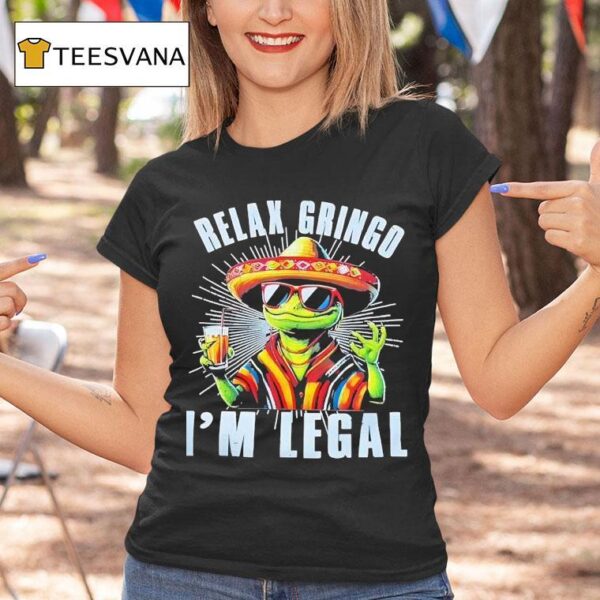 Frog Cinco De Mayo Relax Gringo I M Legal T Shirt