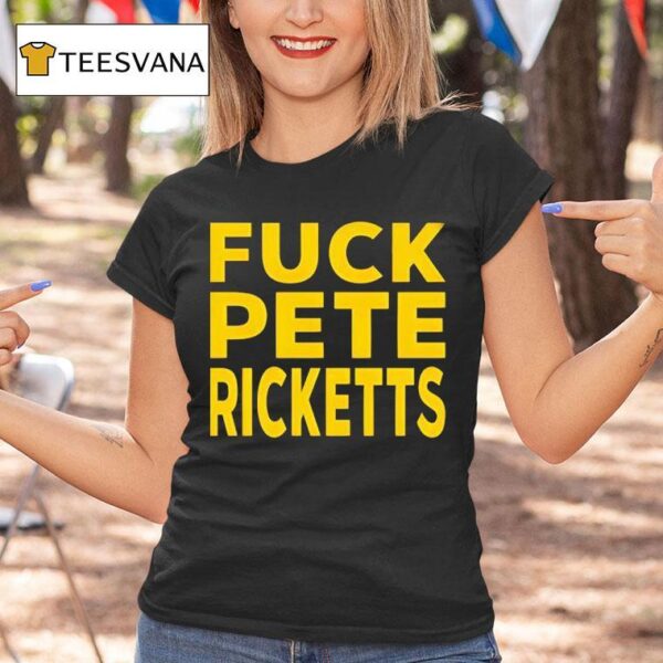 Fuck Pete Ricketts T Shirt