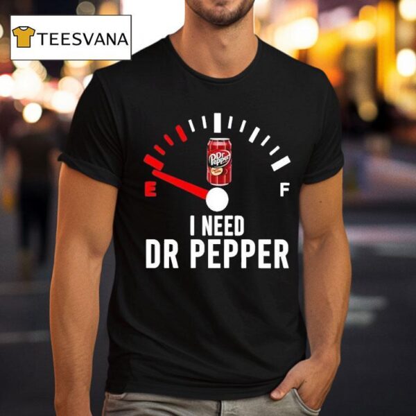Fuel I Need Dr Pepper T Shirt
