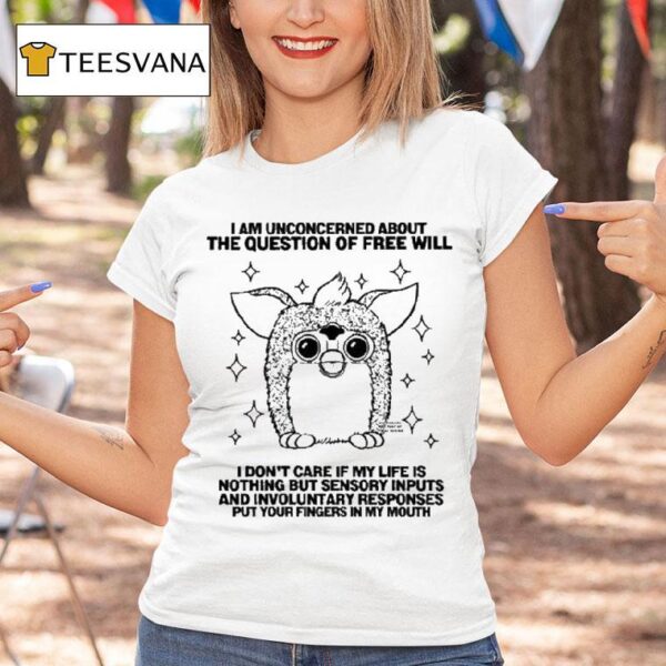 Furby I Am Unconcerned About The Question Of Free Will T Shirt