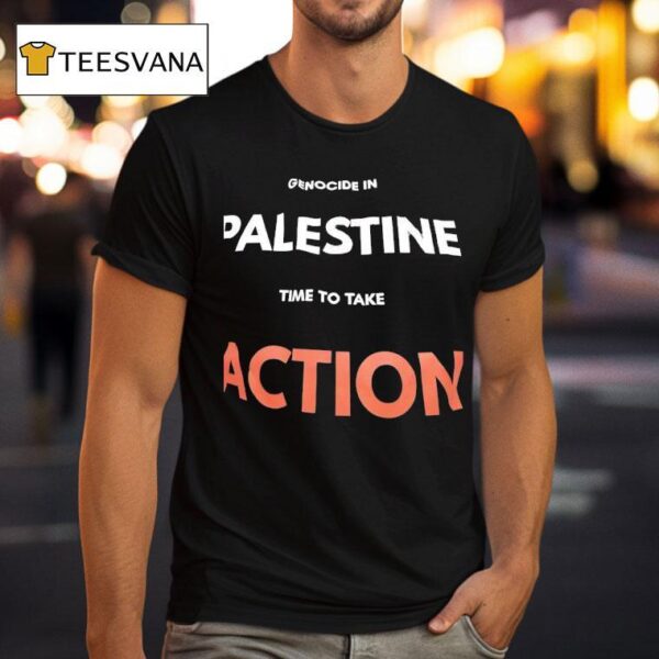 Genocide In Palestine Time To Take Action T Shirt