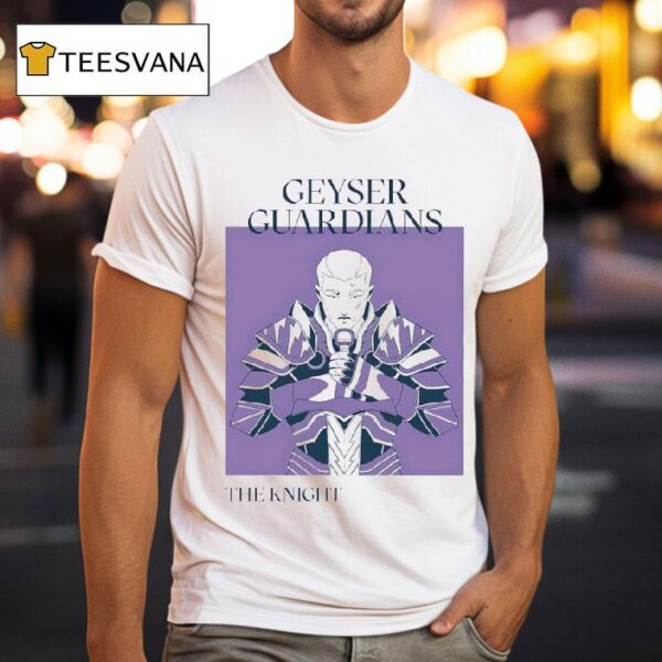 Geyser Guardians The Knigh T Shirt