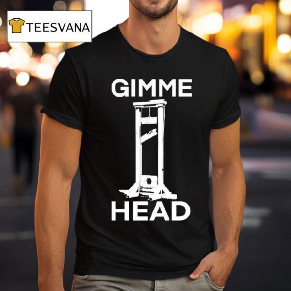 Gimme Head T Shirt
