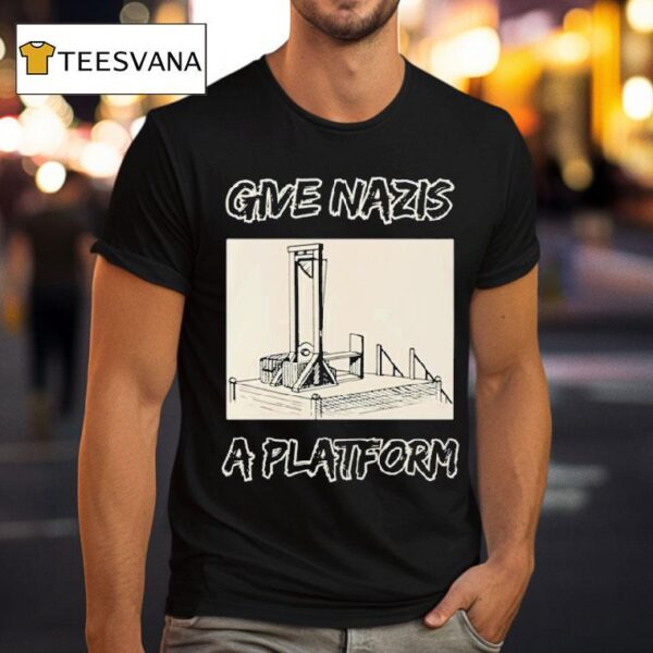 Give Nazis A Platform T Shirt