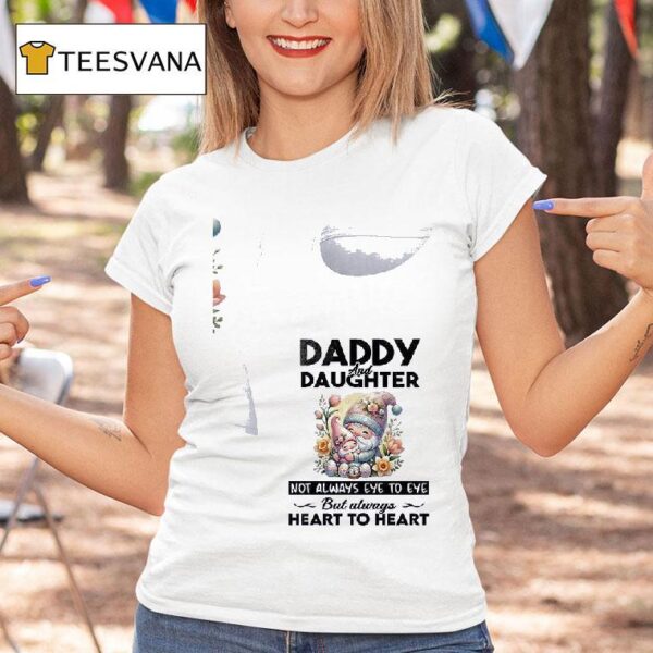 Gnomes Daddy And Daughter Not Always Eye To Eye But Always Heart To Hear T Shirt