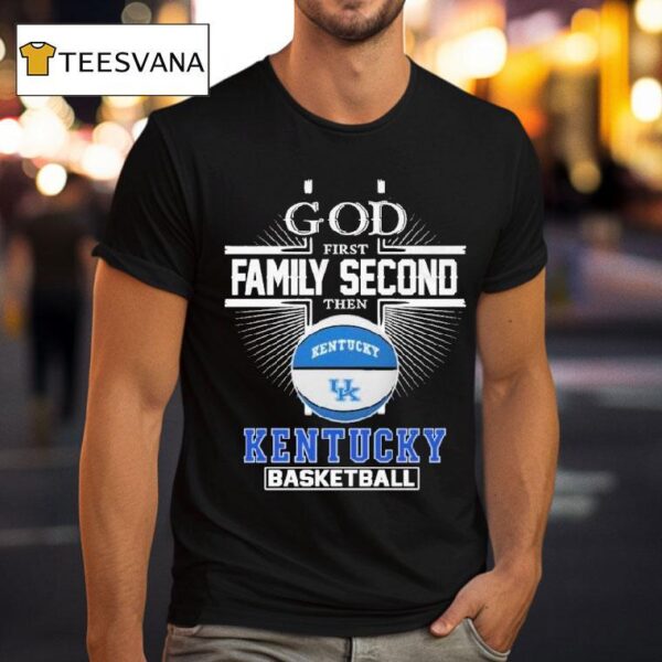 God First Family Second The Kentucky Wildcats Basketball T Shirt