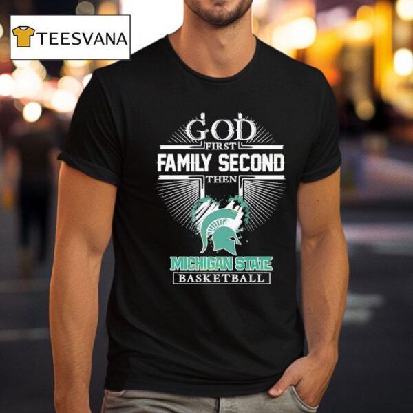 God First Family Second The Michigan State Spartans Basketball T Shirt