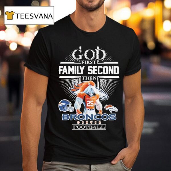 God First Family Second Then Denver Broncos Football Masco T Shirt