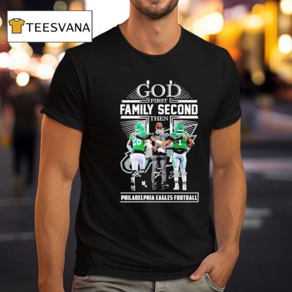 God First Family Second Then Philadelphia Eagles Football Saquon Barkley Jalen Hurts And Nick Sirianni T Shirt