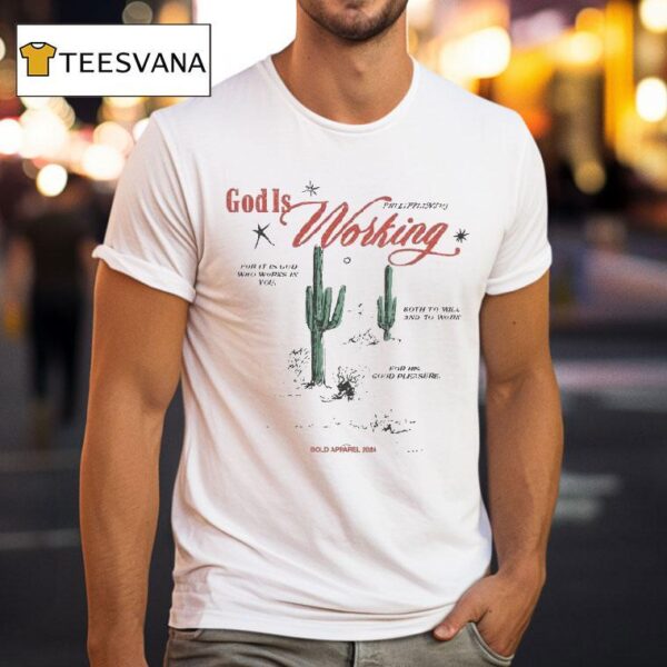 God Is Working For It Is God Who Works In You Both To Will And To Work For His Good Pleasure Deser T Shirt