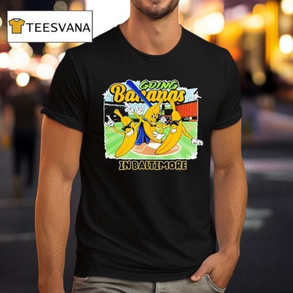 Going Bananas In Baltimore T Shirt
