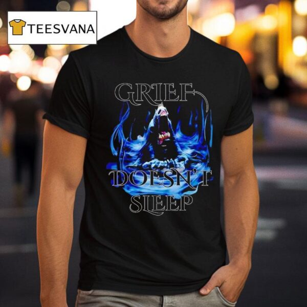Grief Doesn T Sleep T Shirt