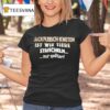 Hackfleisch Kneten Ist Wie Tiere Streicheln Nur Spater T Shirt