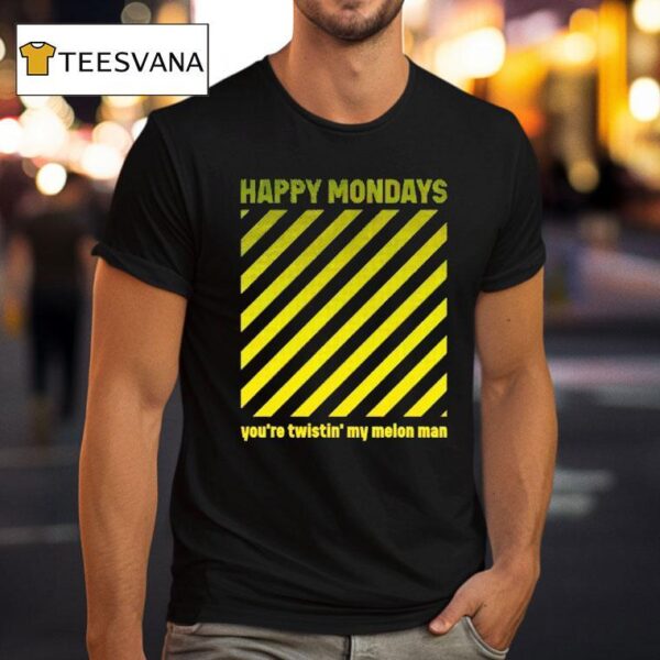 Happy Mondays You Re Twistin My Melon Man T Shirt