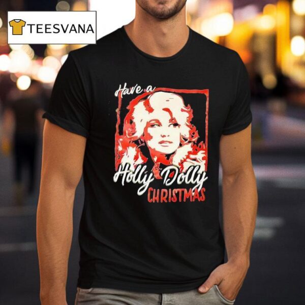 Have A Holly Dolly Christmas T Shirt