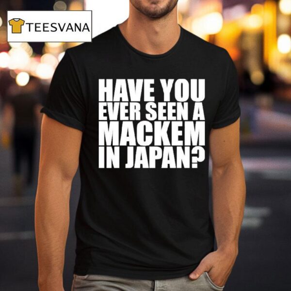 Have You Ever Seen A Mackem In Japan T Shirt