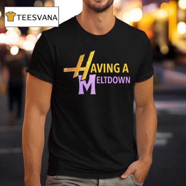 Having A Meltdown New T Shirt