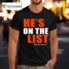 He S On The List And You Know I T Shirt