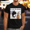 He Watn The Pinaple T Shirt