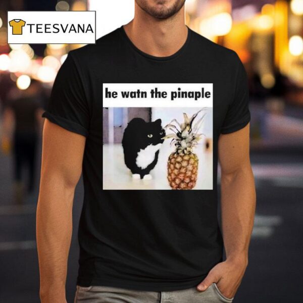 He Watn The Pinaple T Shirt