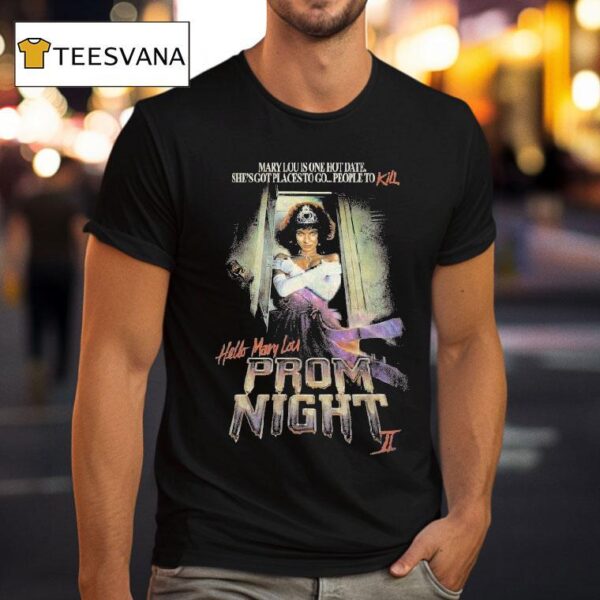 Hello Mary Lou Prom Night Ii Mary Lou Is One Hot Date She S Got Places To Go People To Kill T Shirt