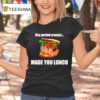 Hey Period Cramps Made You Lunch T Shirt
