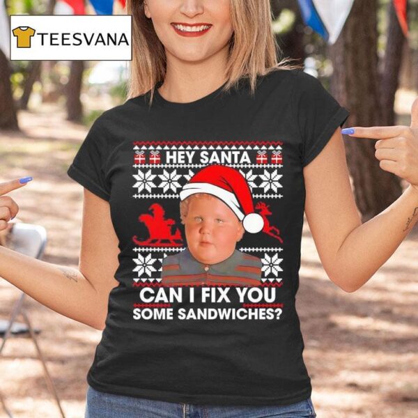 Hey Santa Can I Fix You Some Sandwiches Christmas T Shirt