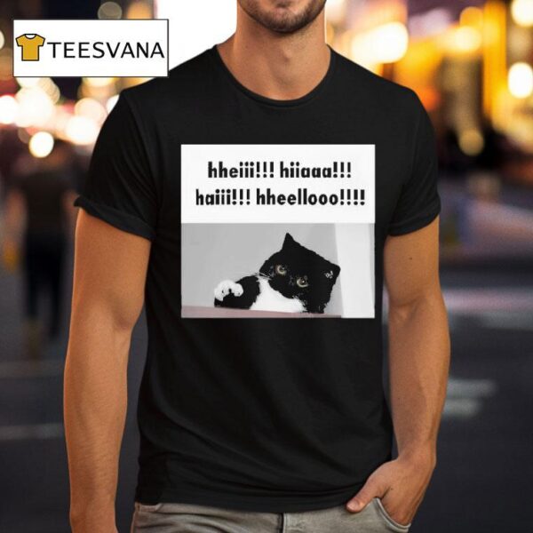 Hheiii Hiiaaa Haiii Hheellooo Ca T Shirt