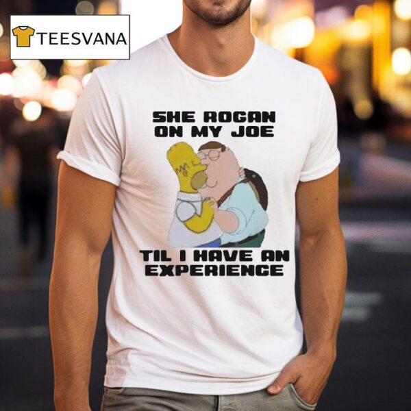 Homer Simpson Peter Griffin She Rogan On My Joe Til I Have An Experience The Simpson Cartoon T Shirt