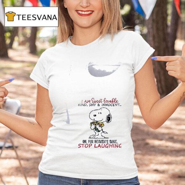 I Am Sweet Lovable Kind Shy And Innocent Oh For Heaven S Sake Stop Laughing T Shirt