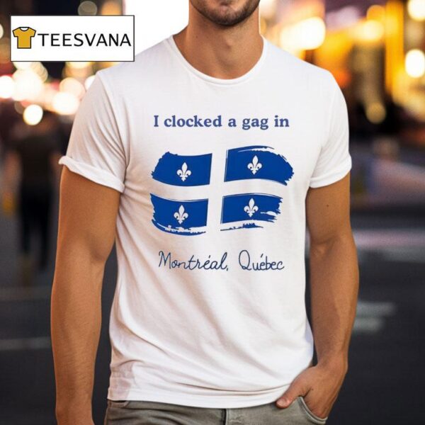 I Clocked A Gag In Montreal Quebec T Shirt