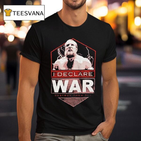I Declare War Destroy Them All T Shirt