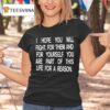 I Hope You Will Fight For Them And For Yourself You Are Part Th Life For A Reason T Shirt
