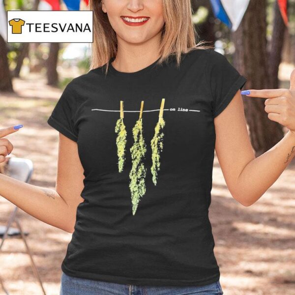 I Just Got This Weed On Line T Shirt