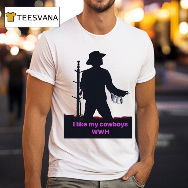 I Like My Cowboys Wwh T Shirt
