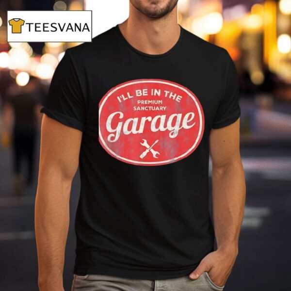 I Ll Be In The Premium Sanctuary Garage Vintage T Shirt