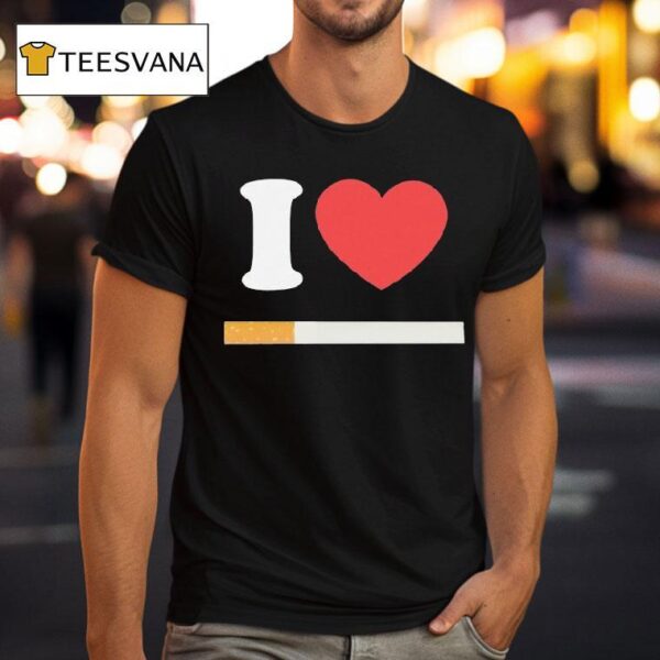 I Love Cigarette T Shirt