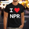I Love Npr T Shirt