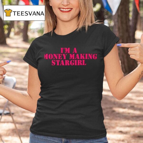 I M A Money Making Stargirl T Shirt