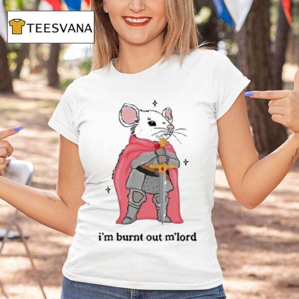 I M Burnt Out M Lord Rat Sword T Shirt