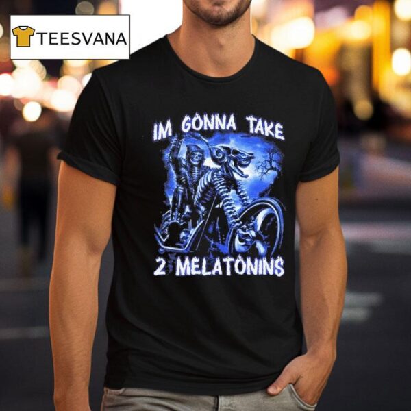 I M Gonna Take Melatonins T Shirt