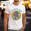 I M With Her Rhododendron T Shirt
