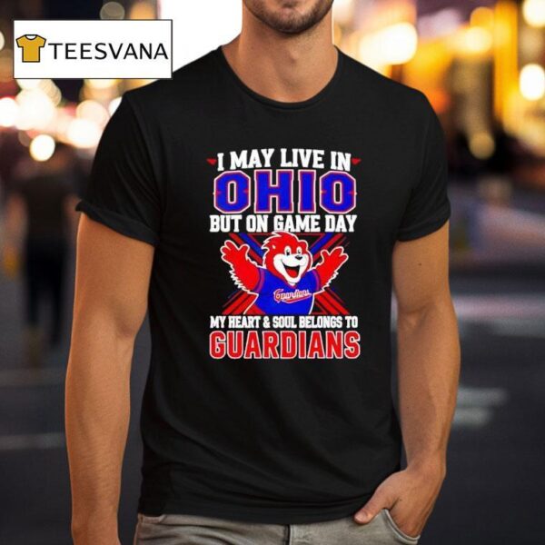 I May Live In Ohio But On Game Day My Heart And Soul Belongs To The Cleveland Guardians T Shirt