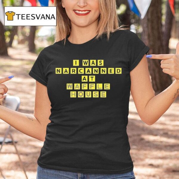 I Was Narcanned At Waffle House T Shirt