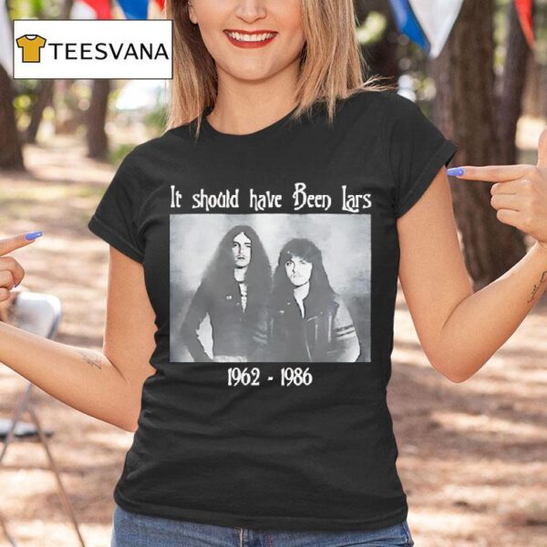 If Should Have Been Lars T Shirt