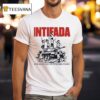 Intifada May The Children Of Gaza Dance On The Rubble Of Zionism T Shirt
